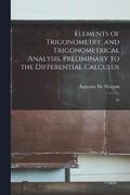 Elements of Trigonometry, and Trigonometrical Analysis, Preliminary to the Differential Calculus