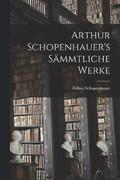 Arthur Schopenhauer's Smmtliche Werke