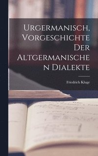 Urgermanisch, Vorgeschichte der Altgermanischen Dialekte