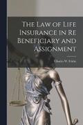 Law of Life Insurance in re Beneficiary and Assignment