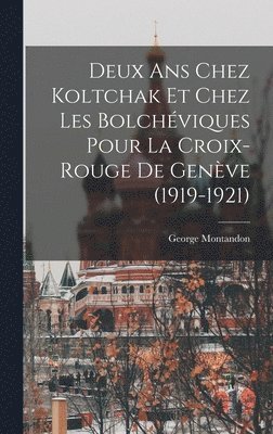 George Montandon - Deux ans chez Koltchak et chez les Bolchéviques pour la Croix-rouge de Genève (1919-1921), Inbunden. Tillgänglighet: Lägg i varukorg