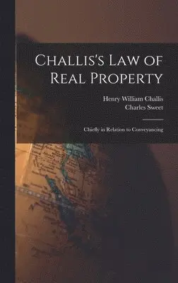 Henry William Challis, Charles Sweet - Challis's Law of Real Property, Inbunden. Tillgänglighet: Lägg i varukorg