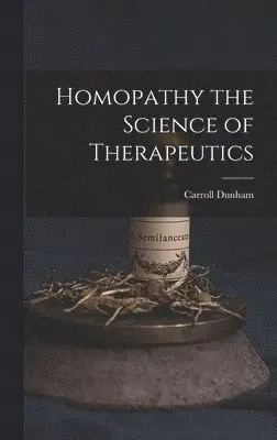 Carroll Dunham - Homopathy the Science of Therapeutics, Inbunden. Tillgänglighet: Lägg i varukorg
