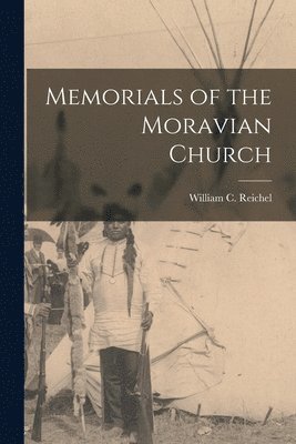 William C Reichel - Memorials of the Moravian Church, Häftad