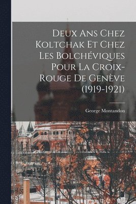 George Montandon - Deux ans chez Koltchak et chez les Bolchéviques pour la Croix-rouge de Genève (1919-1921), Häftad. Tillgänglighet: Lägg i varukorg