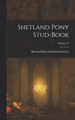 Shetland Pony Stud-Book Society - Shetland Pony Stud-Book; Volume 12, Inbunden. Tillgänglighet: Lägg i varukorg