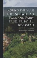 Round the Yule Log, Norwegian Folk and Fairy Tales, Tr. by H.L. Brkstad