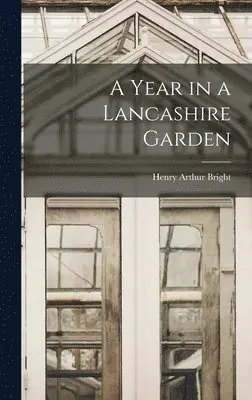 Henry Arthur Bright - Year in a Lancashire Garden, Inbunden. Tillgänglighet: Lägg i varukorg