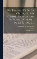 Des Erreurs Et De La Vrit, Ou Les Hommes Rappels Au Principe Universel De La Science ...