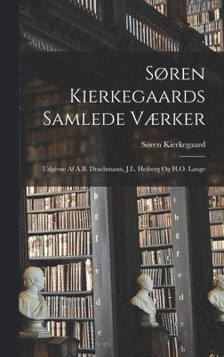 Søren Kierkegaard - Søren Kierkegaards Samlede Værker; Udgivne Af A.B. Drachmann, J.L. Heiberg Og H.O. Lange, Inbunden