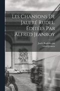 Les Chansons de Jaufr Rudel. dites par Alfred Jeanroy