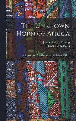 Frank Linsly James, James Godfrey Thrupp - Unknown Horn of Africa, Inbunden