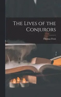 Thomas Frost - Lives of the Conjurors, Inbunden. Tillgänglighet: Lägg i varukorg