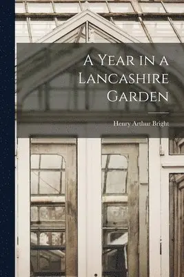Henry Arthur Bright - Year in a Lancashire Garden, Häftad. Tillgänglighet: Lägg i varukorg