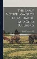 Early Motive Power of the Baltimore and Ohio Railroad