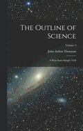The Outline of Science: A Plain Story Simply Told; Volume 3