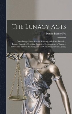 Danby Palmer Fry - Lunacy Acts, Inbunden. Tillgänglighet: Lägg i varukorg