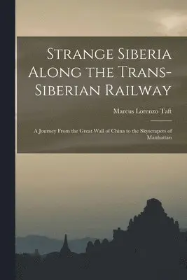 Strange Siberia Along the Trans-Siberian Railway