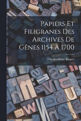 Charles-Moïse Briquet - Papiers Et Filigranes Des Archives De Gênes 1154 À 1700, Häftad. Tillgänglighet: Lägg i varukorg