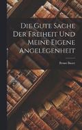 Die gute Sache der Freiheit und meine eigene Angelegenheit
