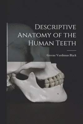 Greene Vardiman Black - Descriptive Anatomy of the Human Teeth, Häftad. Tillgänglighet: Lägg i varukorg