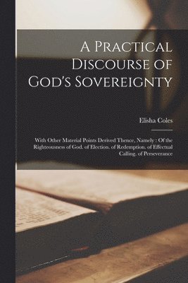 Elisha Coles - Practical Discourse of God's Sovereignty, Häftad. Tillgänglighet: Tillfälligt slut