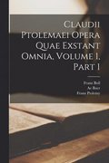 Claudii Ptolemaei Opera Quae Exstant Omnia, Volume 1, part 1