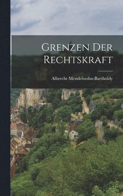 Albrecht Mendelssohn-Bartholdy - Grenzen Der Rechtskraft, Inbunden