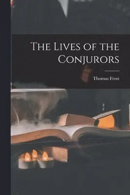 Thomas Frost - Lives of the Conjurors, Häftad. Tillgänglighet: Lägg i varukorg