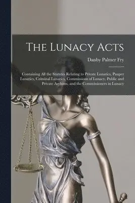 Danby Palmer Fry - Lunacy Acts, Häftad. Tillgänglighet: Lägg i varukorg