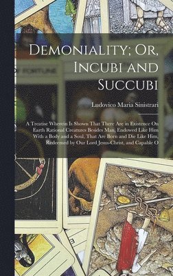 Ludovico Maria Sinistrari - Demoniality; Or, Incubi and Succubi, Inbunden