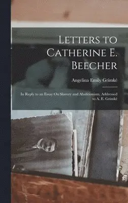 Angelina Emily Grimké - Letters to Catherine E. Beecher, Inbunden. Tillgänglighet: Lägg i varukorg