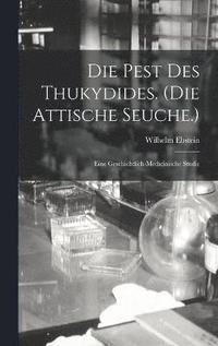 Die Pest Des Thukydides. (Die Attische Seuche.)