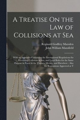 Reginald Godfrey Marsden, John William Mansfield - Treatise On the Law of Collisions at Sea, Häftad. Tillgänglighet: Lägg i varukorg