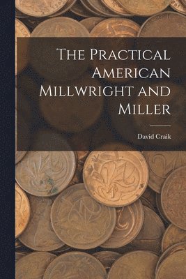 David Craik - Practical American Millwright and Miller, Häftad. Tillgänglighet: Tillfälligt slut