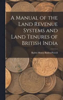 Baden Henry Baden-Powell - Manual of the Land Revenue Systems and Land Tenures of British India, Inbunden. Tillgänglighet: Tillfälligt slut