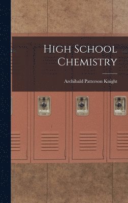 Archibald Patterson Knight - High School Chemistry, Inbunden. Tillgänglighet: Lägg i varukorg