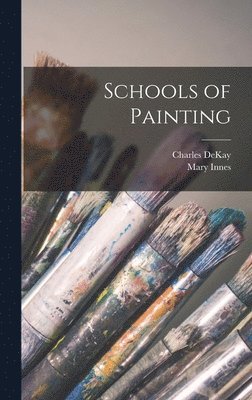 Mary Innes, Charles Dekay - Schools of Painting, Inbunden. Tillgänglighet: Lägg i varukorg