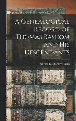 Edward Doubleday Harris - Genealogical Record of Thomas Bascom and his Descendants, Inbunden. Tillgänglighet: Lägg i varukorg