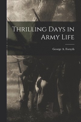 George a Forsyth - Thrilling Days in Army Life, Häftad. Tillgänglighet: Lägg i varukorg