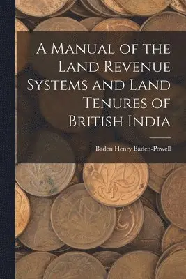 Baden Henry Baden-Powell - Manual of the Land Revenue Systems and Land Tenures of British India, Häftad. Tillgänglighet: Tillfälligt slut