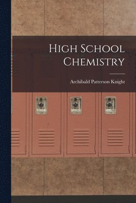 Archibald Patterson Knight - High School Chemistry, Häftad. Tillgänglighet: Lägg i varukorg
