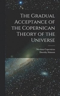 Gradual Acceptance of the Copernican Theory of the Universe