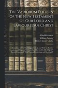 Variorum Edition of the New Testament of Our Lord and Saviour Jesus Christ