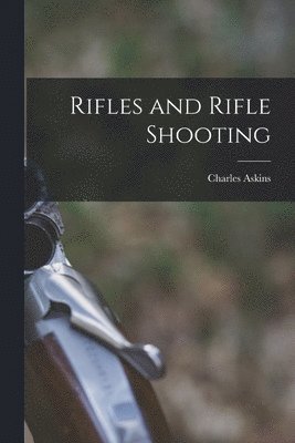 Charles Askins - Rifles and Rifle Shooting, Häftad. Tillgänglighet: Lägg i varukorg