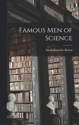 Sarah Knowles Bolton - Famous men of Science, Inbunden. Tillgänglighet: Lägg i varukorg