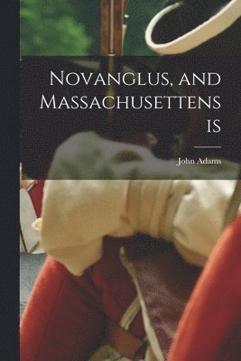 John Adams - Novanglus, and Massachusettensis, Häftad