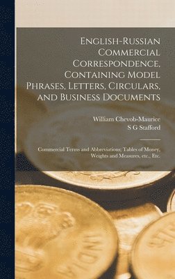 William Chevob-Maurice, S G Stafford - English-Russian Commercial Correspondence, Containing Model Phrases, Letters, Circulars, and Business Documents; Commercial Terms and Abbreviations; Tables of Money, Weights and Measures, etc., etc., Inbunden