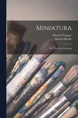 Martin Hardie, Edward Norgate - Miniatura; or, The art of Limning, Häftad. Tillgänglighet: Lägg i varukorg