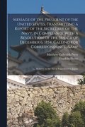 Message of the President of the United States, Transmitting a Report of the Secretary of the Navy, in Compliance With a Resolution of the Senate of December 6, 1854, Calling for Correspondence, & c...
